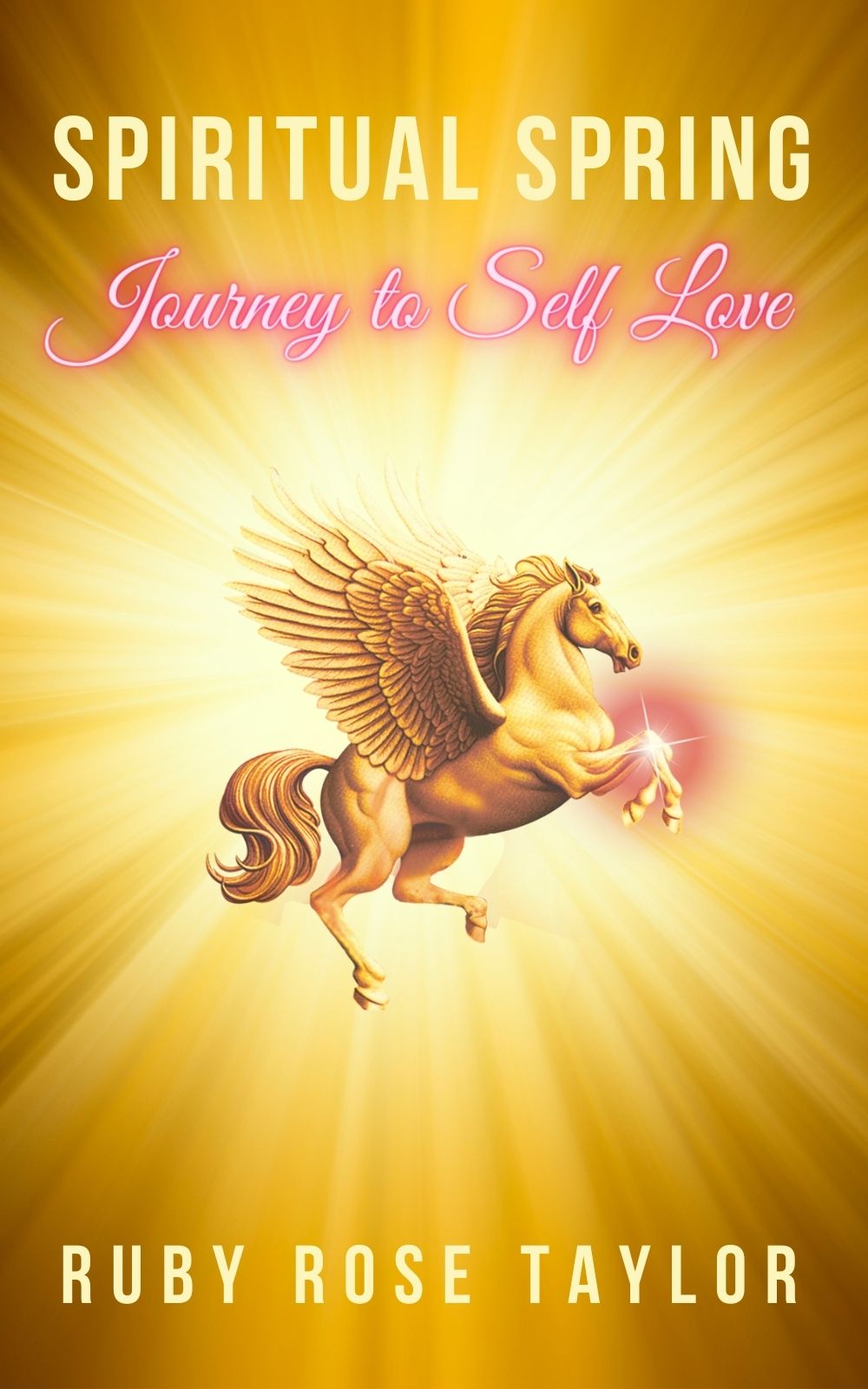 SPIRITUAL SPRING - A Journey to Self Love by Ruby Rose Taylor SPIRITUAL SPRING - A Journey to Self Love by Ruby Rose Taylor